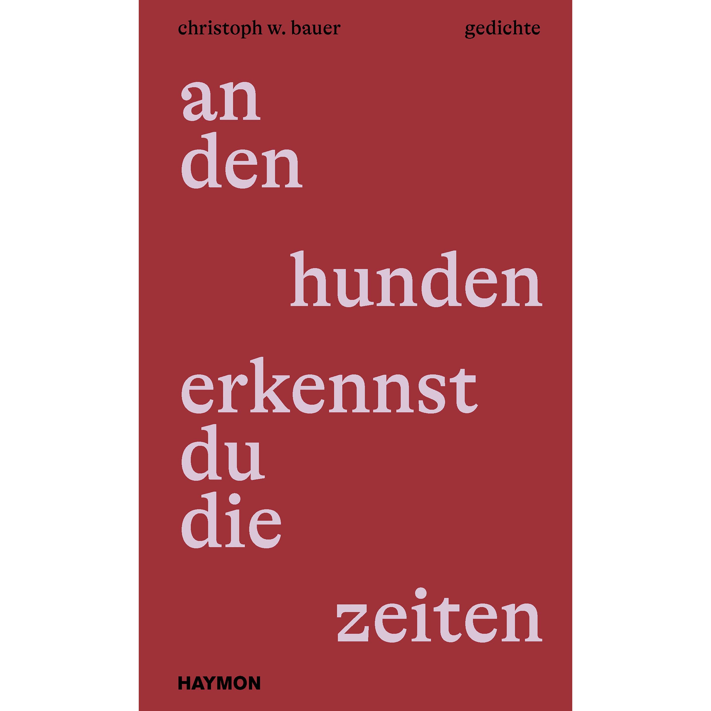 an den hunden erkennst du die zeiten, Belletristik von Christoph W. Bauer