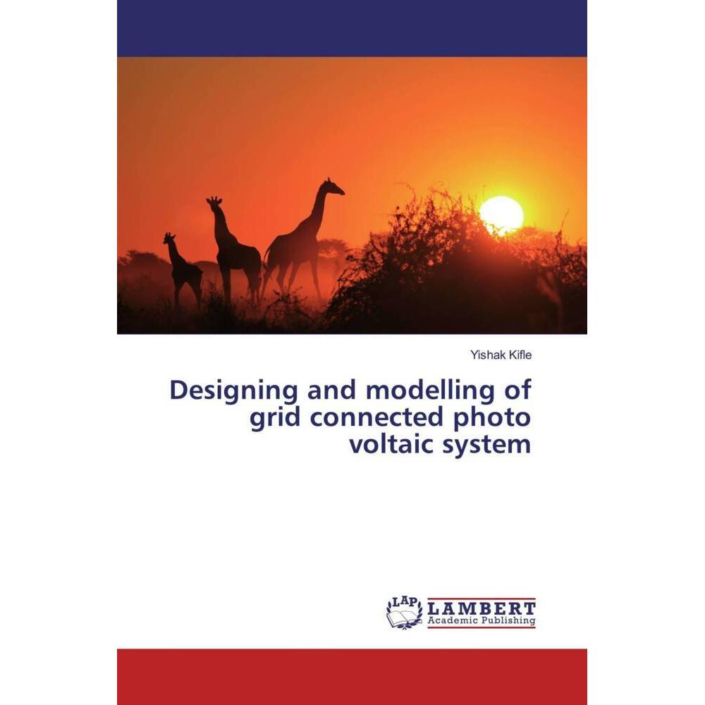 Designing and modelling of grid connected photo voltaic system, Fachbücher von Yishak Kifle