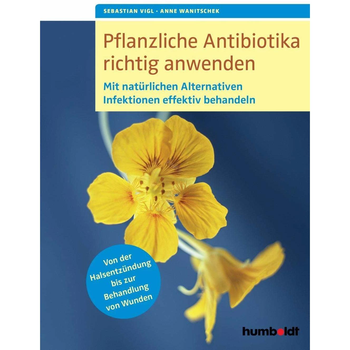 Pflanzliche Antibiotika richtig anwenden, Ratgeber von Sebastian Vigl, Anne Wanitschek