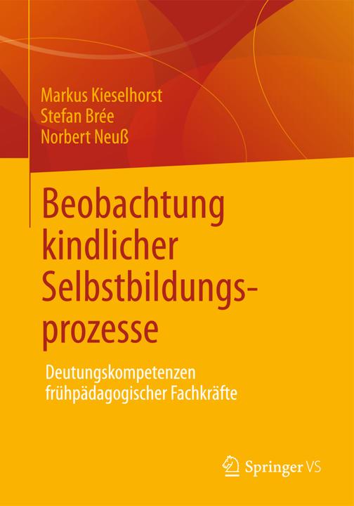 Produktbild Beobachtung kindlicher Selbstbildungsprozesse (Deutsch, Markus Kieselhorst, Norbert Neuss, Stefan Brée, 2012)