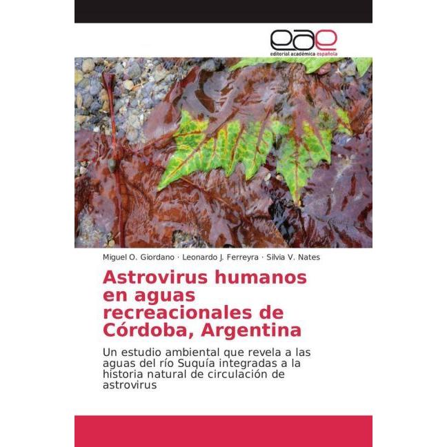 Astrovirus humanos en aguas recreacionales de Córdoba, Argentina, Fachbücher von Miguel O. Giordano, Silvia V. Nates, Le...