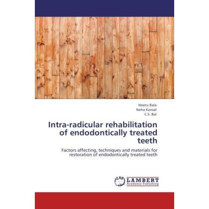 Intra-radicular rehabilitation of endodontically treated teeth, Fachbücher von C. S. Bal, Neha Kansal, Neetu Bala