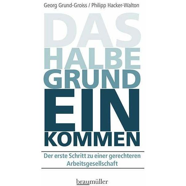 Das halbe Grundeinkommen, Fachbücher von Philipp Hacker-Walton, Georg Grund-Groiss