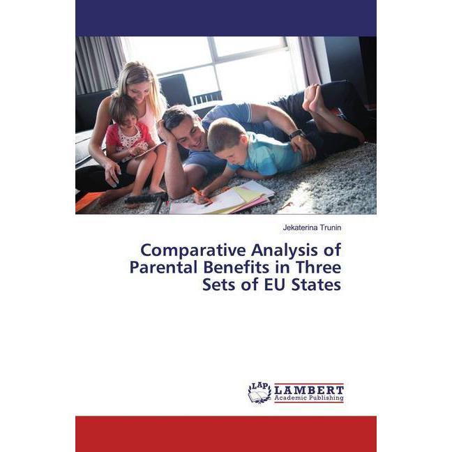 Comparative Analysis of Parental Benefits in Three Sets of EU States, Fachbücher von Jekaterina Trunin