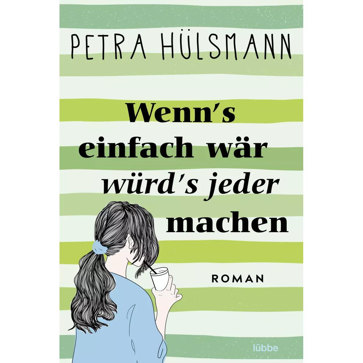 Wenn's einfach wär, würd's jeder machen, Belletristik von Petra Hülsmann