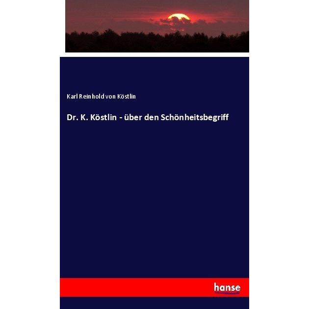 Dr. K. Köstlin - über den Schönheitsbegriff, Fachbücher von Karl Reinhold von Köstlin