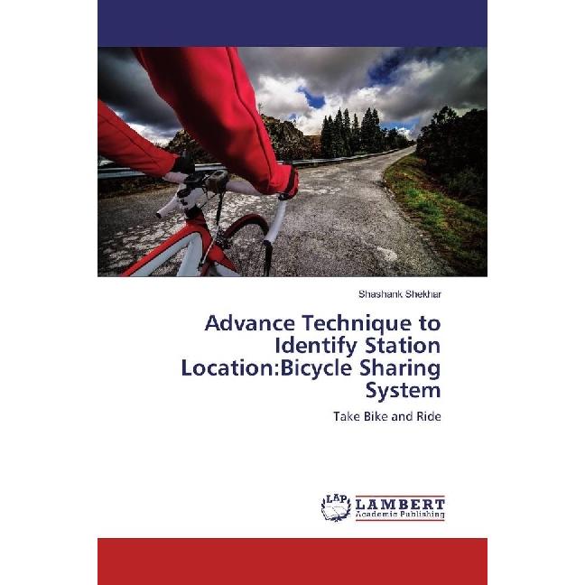 Advance Technique to Identify Station Location:Bicycle Sharing System, Fachbücher von Shashank Shekhar