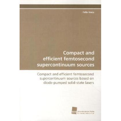 Compact and efficient femtosecond supercontinuum sources, Fachbücher von Felix Hoos