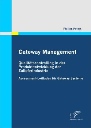 Produktbild Gateway Management: Qualitätscontrolling in der Produktentwicklung der Zulieferindustrie (Deutsch, Philipp Peters, 2010)