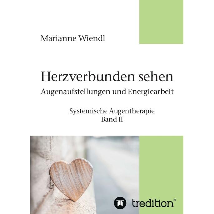 Herzverbunden sehen: Augenaufstellungen und Energiearbeit, Ratgeber von Marianne Wiendl