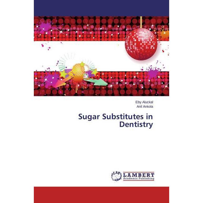 Sugar Substitutes in Dentistry, Fachbücher von Eby Aluckal, Anil Ankola