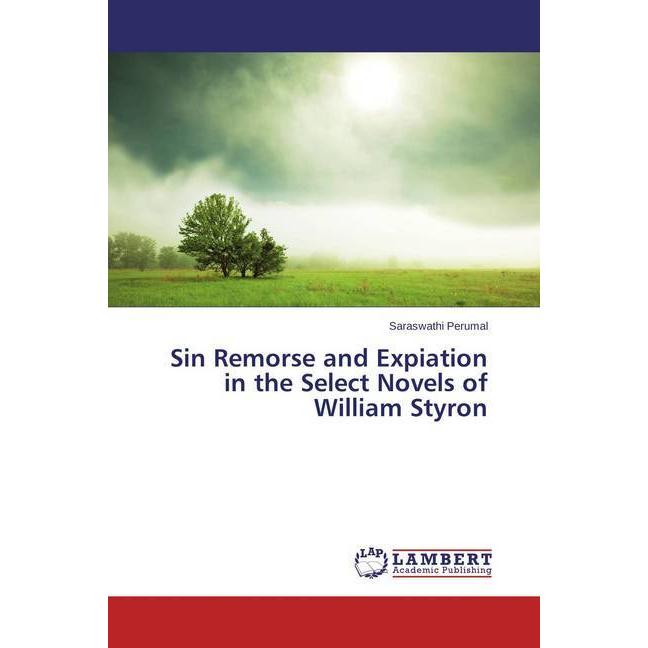 Sin Remorse and Expiation in the Select Novels of William Styron, Fachbücher