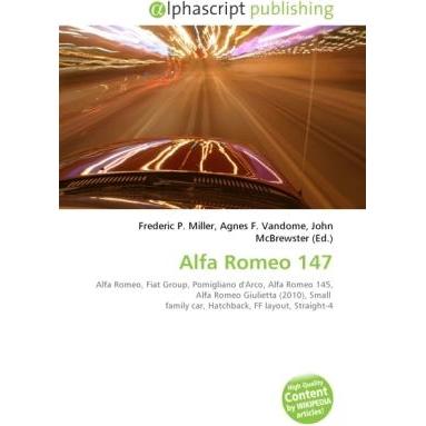 Alfa Romeo 147, Ratgeber von Agnes F. Vandome, Frederic P. Miller, John McBrewster