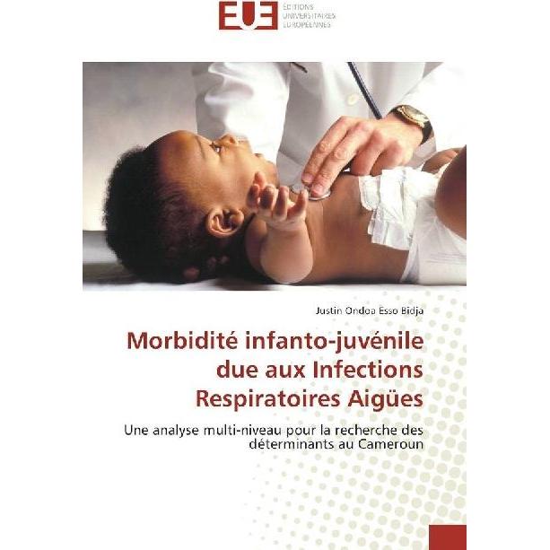Morbidité infanto-juvénile due aux Infections Respiratoires Aigües, Fachbücher von Justin Ondoa Esso Bidja