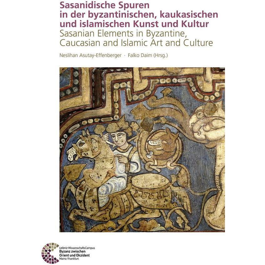 Sasanidische Spuren in der byzantinisch, Sachbücher von Neslihan Asutay-Effenberger, Falko Daim