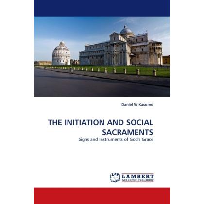 The Initiation And Social Sacraments, Sachbücher von Daniel W. Kasomo