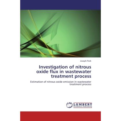 Investigation of nitrous oxide flux in wastewater treatment process, Fachbücher von Joseph Park