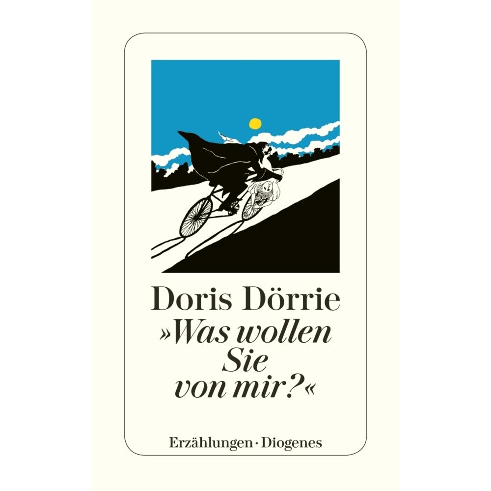 Was wollen Sie von mir?, Belletristik von Doris Dörrie