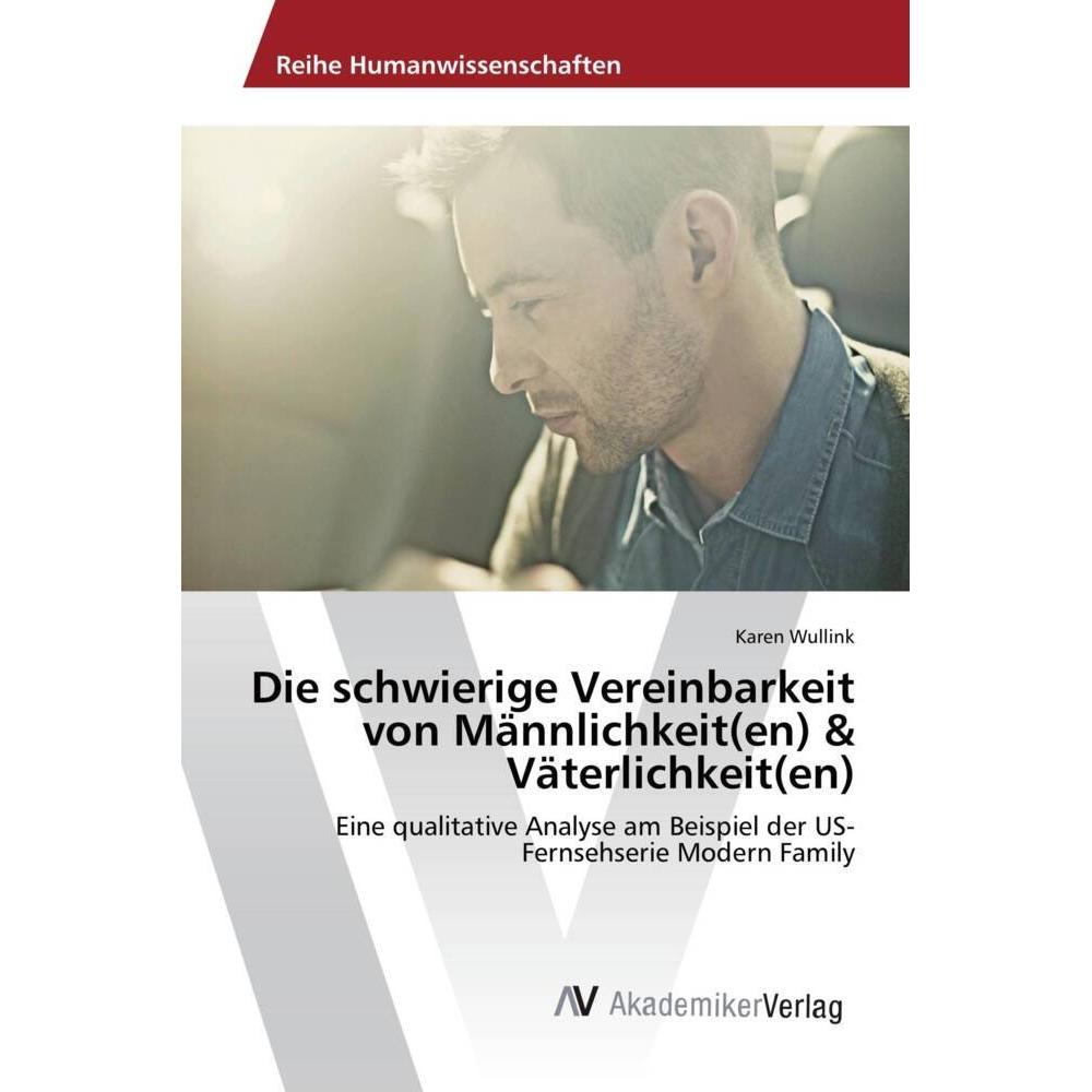 Die schwierige Vereinbarkeit von Männlichkeit(en) & Väterlichkeit(en), Fachbücher von Karen Wullink