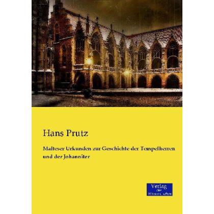 Malteser Urkunden zur Geschichte der Tempelherren und der Johanniter, Sachbücher von Hans Prutz