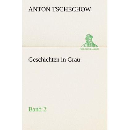 Geschichten in Grau, Belletristik von Anton Pawlowitsch Tschechow