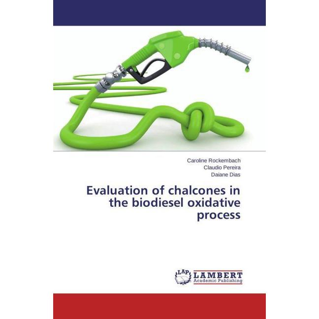 Evaluation of chalcones in the biodiesel oxidative process, Fachbücher von Claudio Pereira, Caroline Rockembach, Daiane ...