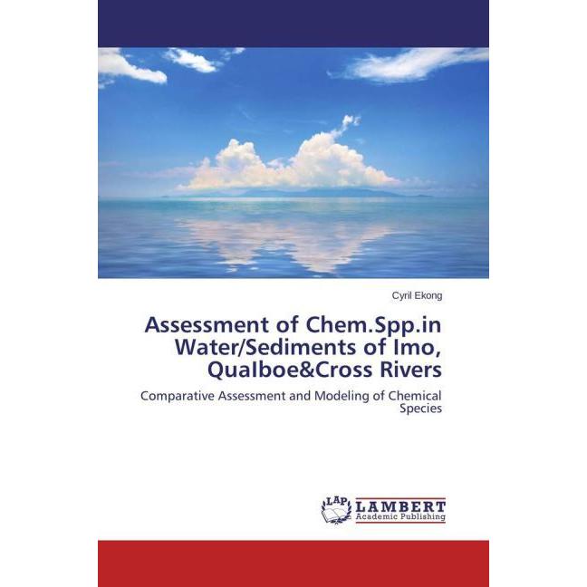 Assessment of Chem.Spp.in Water/Sediments of Imo, QuaIboe&Cross Rivers, Fachbücher von Cyril Ekong