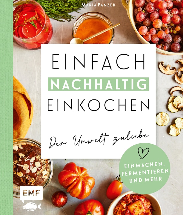 Produktbild Einfach nachhaltig einkochen, einmachen und fermentieren – Der Umwelt zuliebe (Deutsch, Maria Panzer, 2021)