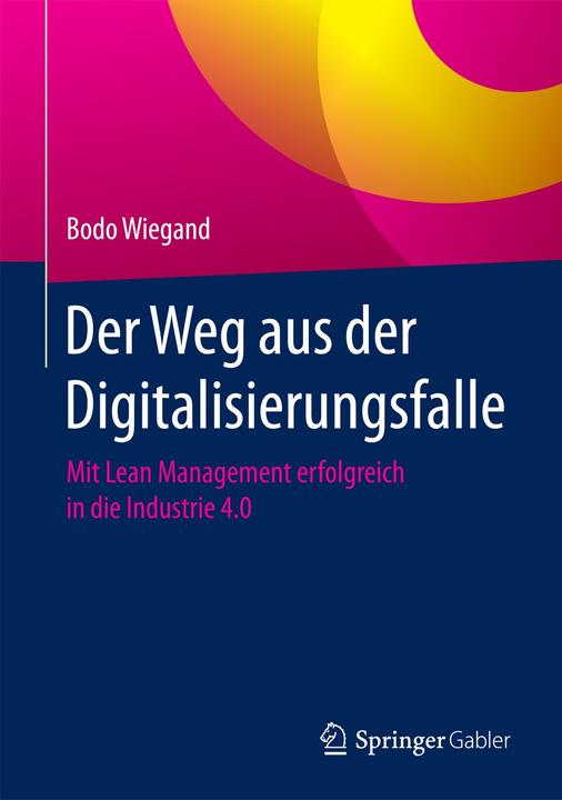 Produktbild Der Weg aus der Digitalisierungsfalle (Deutsch, Bodo Wiegand, 2017)