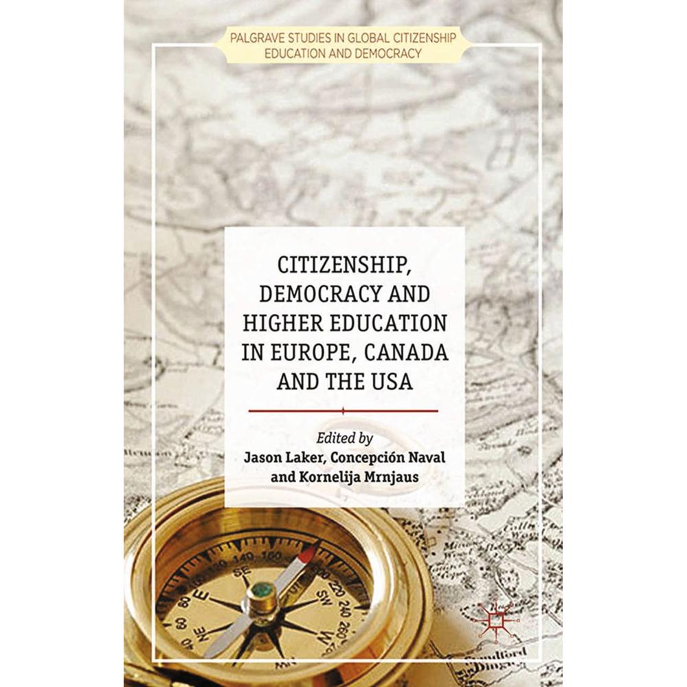Citizenship, Democracy and Higher Education in Europe, Canada and the USA, Fachbücher von K. Mrnjaus, C. Naval, J. Laker