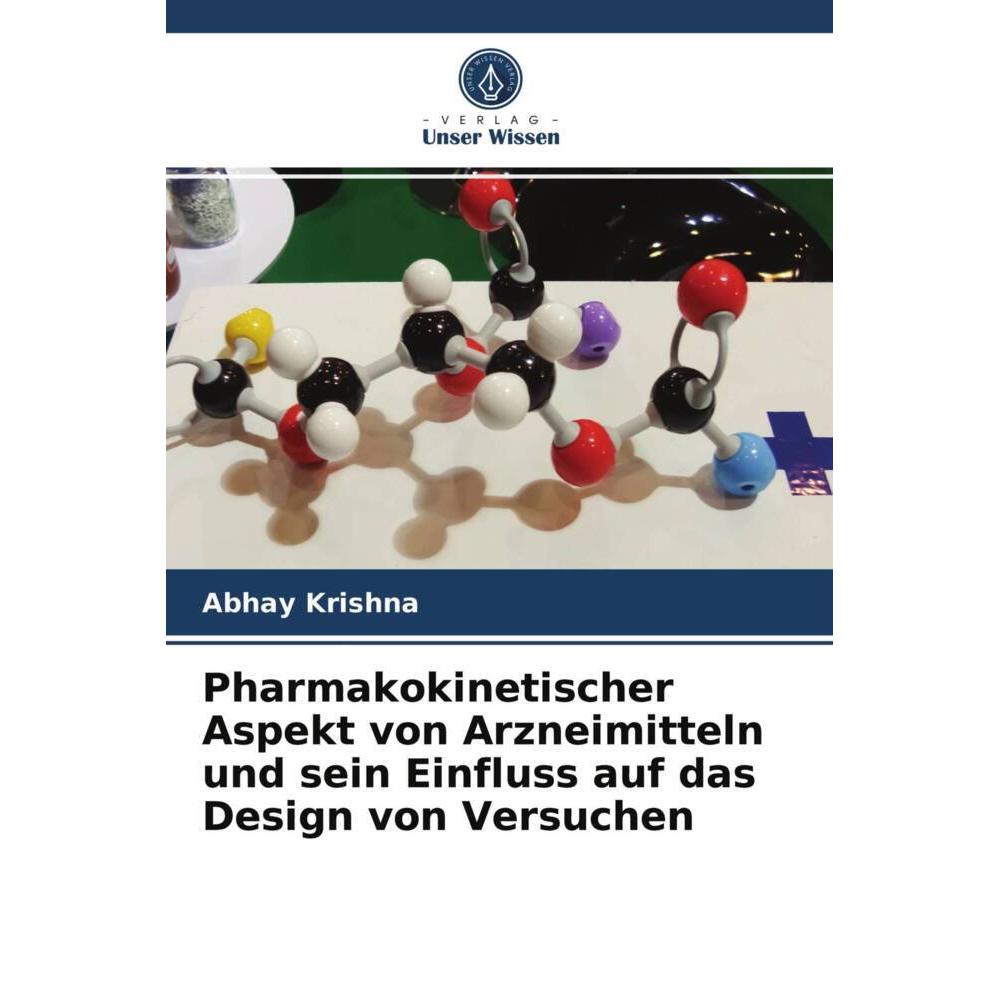 Pharmakokinetischer Aspekt von Arzneimitteln und sein Einfluss auf das Design von Versuchen, Fachbücher von Abhay Krishn...