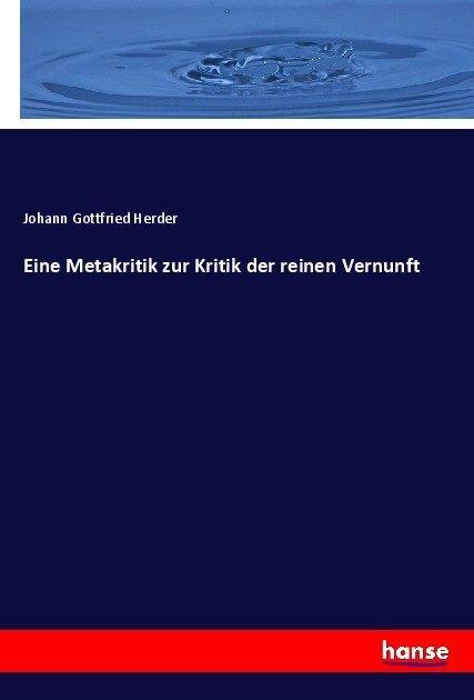 Produktbild Eine Metakritik zur Kritik der reinen Vernunft (Deutsch, Johann Gottfried Herder, 2017)