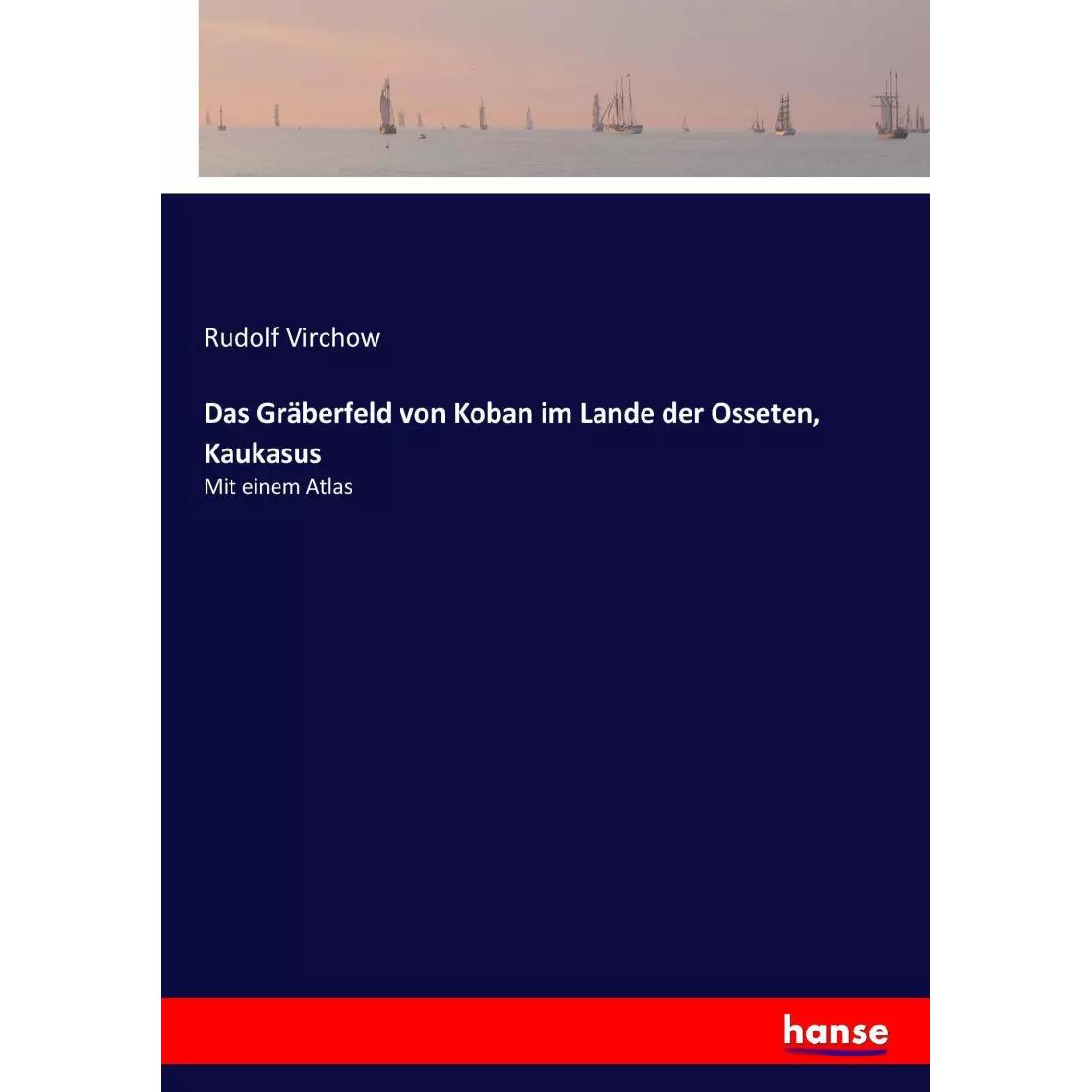 Das Gräberfeld von Koban im Lande der Osseten, Kaukasus, Sachbücher von Rudolf Virchow