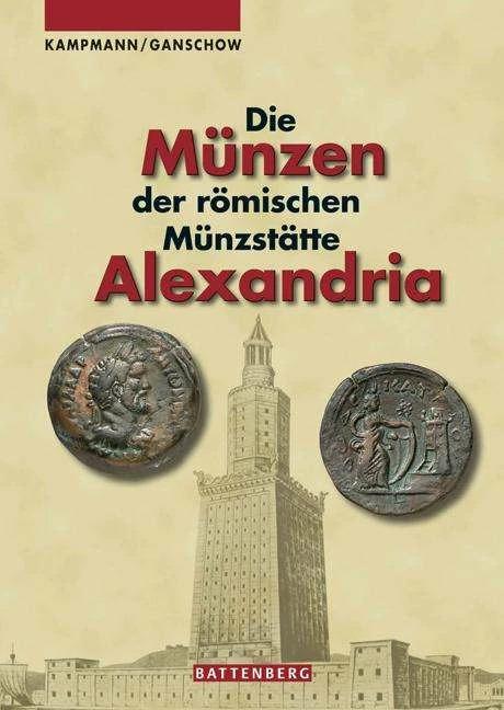 Produktbild Die Münzen der römischen Münzstätte Alexandria (Deutsch, Thomas Ganschow, Ursula Kampmann, 2008)