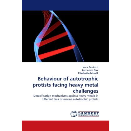 Behaviour of autotrophic protists facing heavy metal challenges, Fachbücher von Elisabetta Morelli, Laura Fantozzi, Fern...