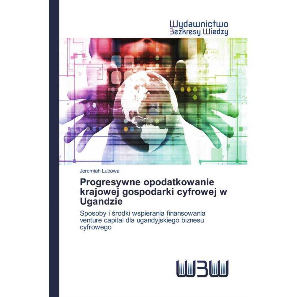 Progresywne opodatkowanie krajowej gospodarki cyfrowej w Ugandzie, Fachbücher von Jeremiah Lubowa
