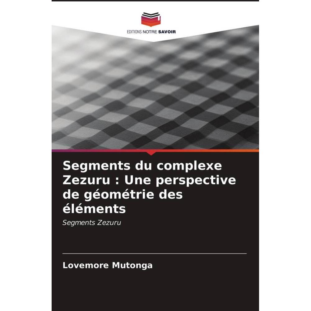 Thumbnail - Segments du complexe Zezuru : Une perspective de géométrie des éléments, Fachbücher von Lovemore Mutonga