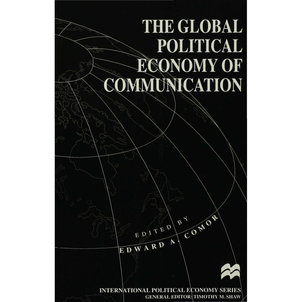 The Global Political Economy of Communication, Fachbücher von Edward A. Comor