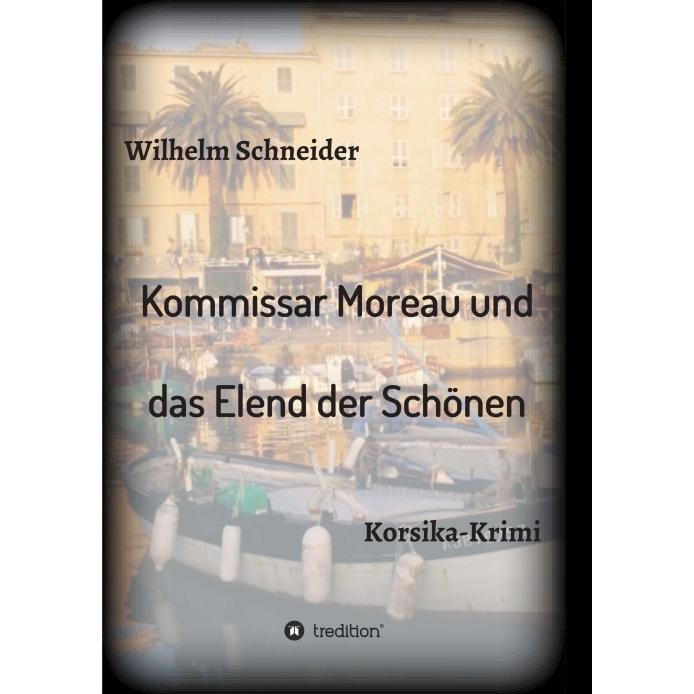 Kommissar Moreau und das Elend der Schönen, Belletristik von Wilhelm Schneider