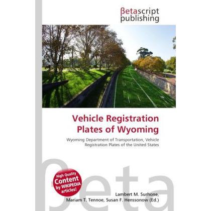 Vehicle Registration Plates of Wyoming, Ratgeber von Lambert M. Surhone, Mariam T. Tennoe, Susan F. Henssonow
