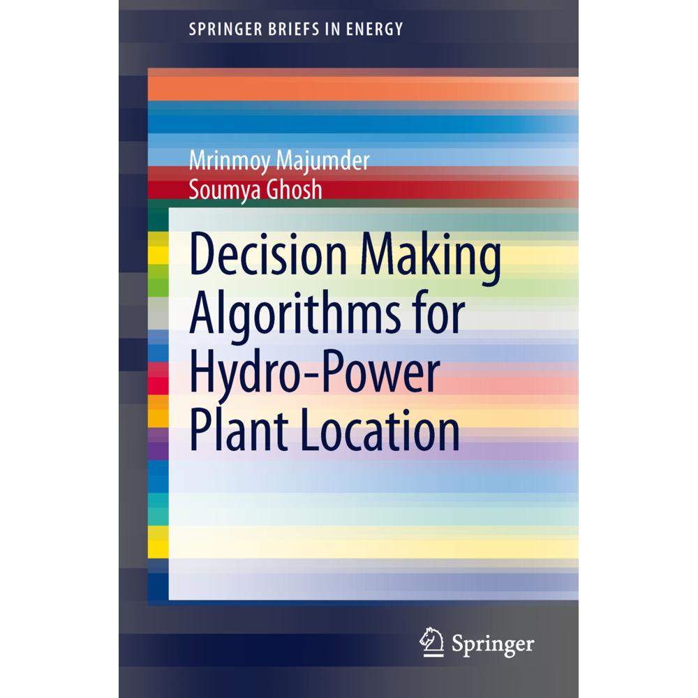 Decision Making Algorithms for Hydro-Power Plant Location, Fachbücher von Mrinmoy Majumder, Soumya Ghosh