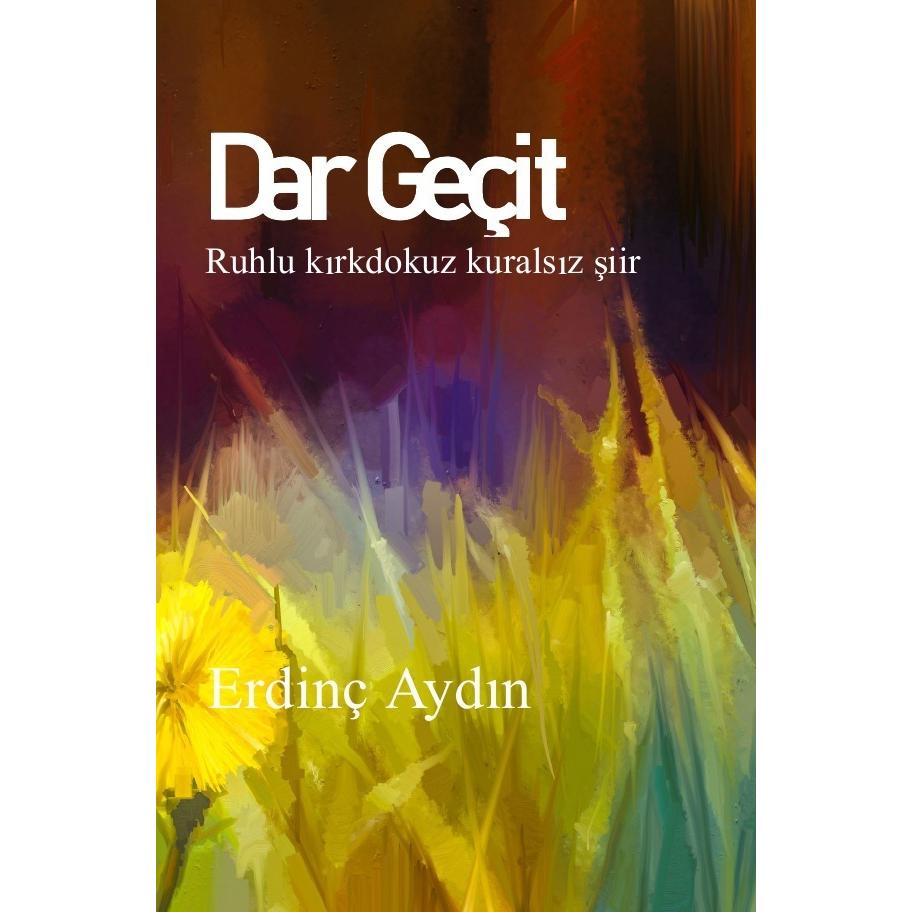 Dar Geçit: Ruhlu kirkdokuz kuralsiz siir, Belletristik von Erdinç Aydin