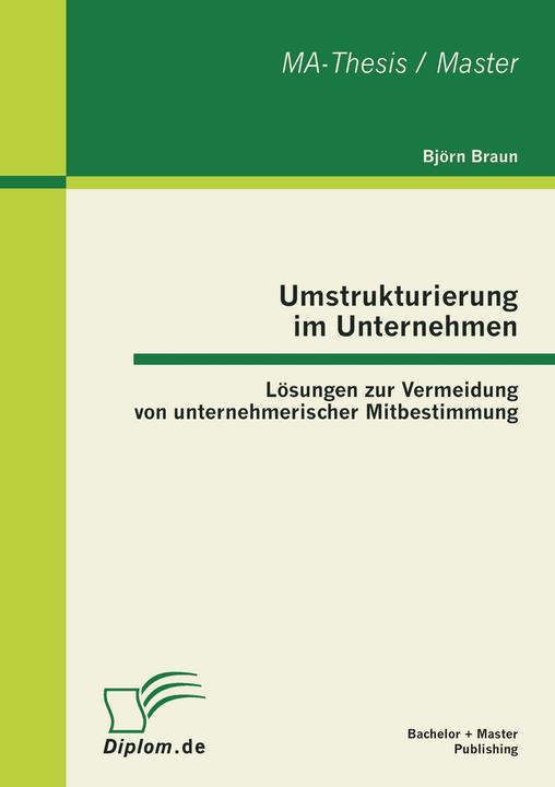Produktbild Bachelor + Master Umstrukturierung im Unternehmen: Lösungen zur Vermeidung von unternehmerischer Mitbestimmung (Deutsch, 2012)