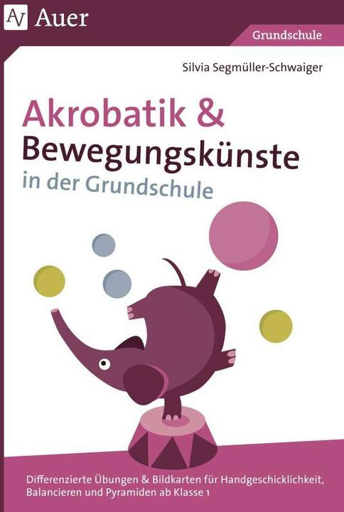 Produktbild Akrobatik und Bewegungskünste in der Grundschule (Deutsch, Silvia Segmüller-Schwaiger, 2018)