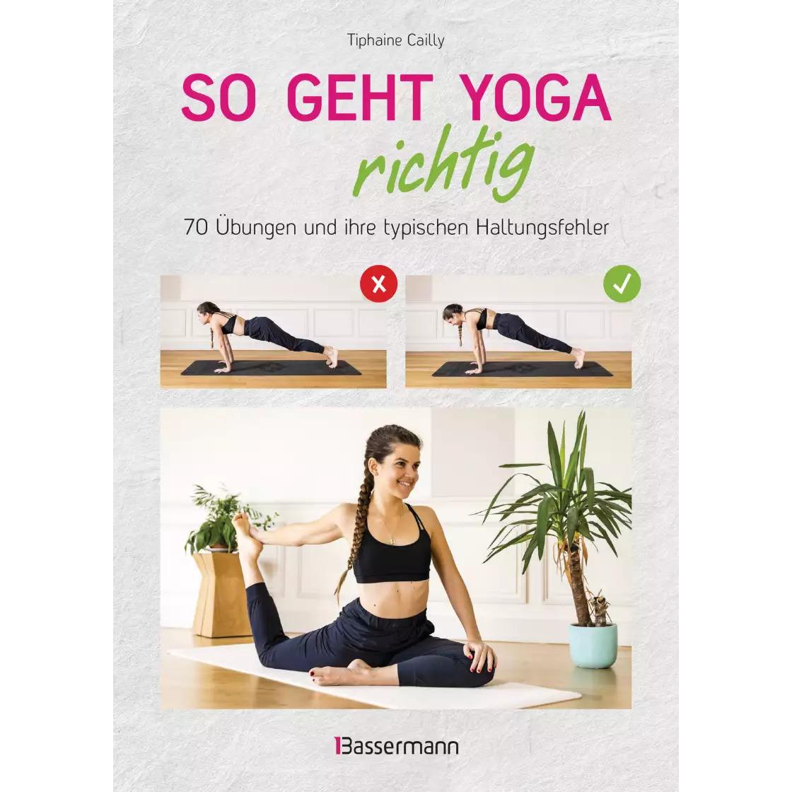 So geht Yoga richtig – 70 Übungen und ihre typischen Haltungsfehler. Von Beginn an sicher, Ratgeber von Tiphaine Cailly