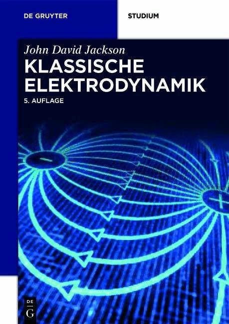 Produktbild Klassische Elektrodynamik (Deutsch, Christopher Witte, John David Jackson, Kurt Müller, Martin Diestelhorst, 2013)