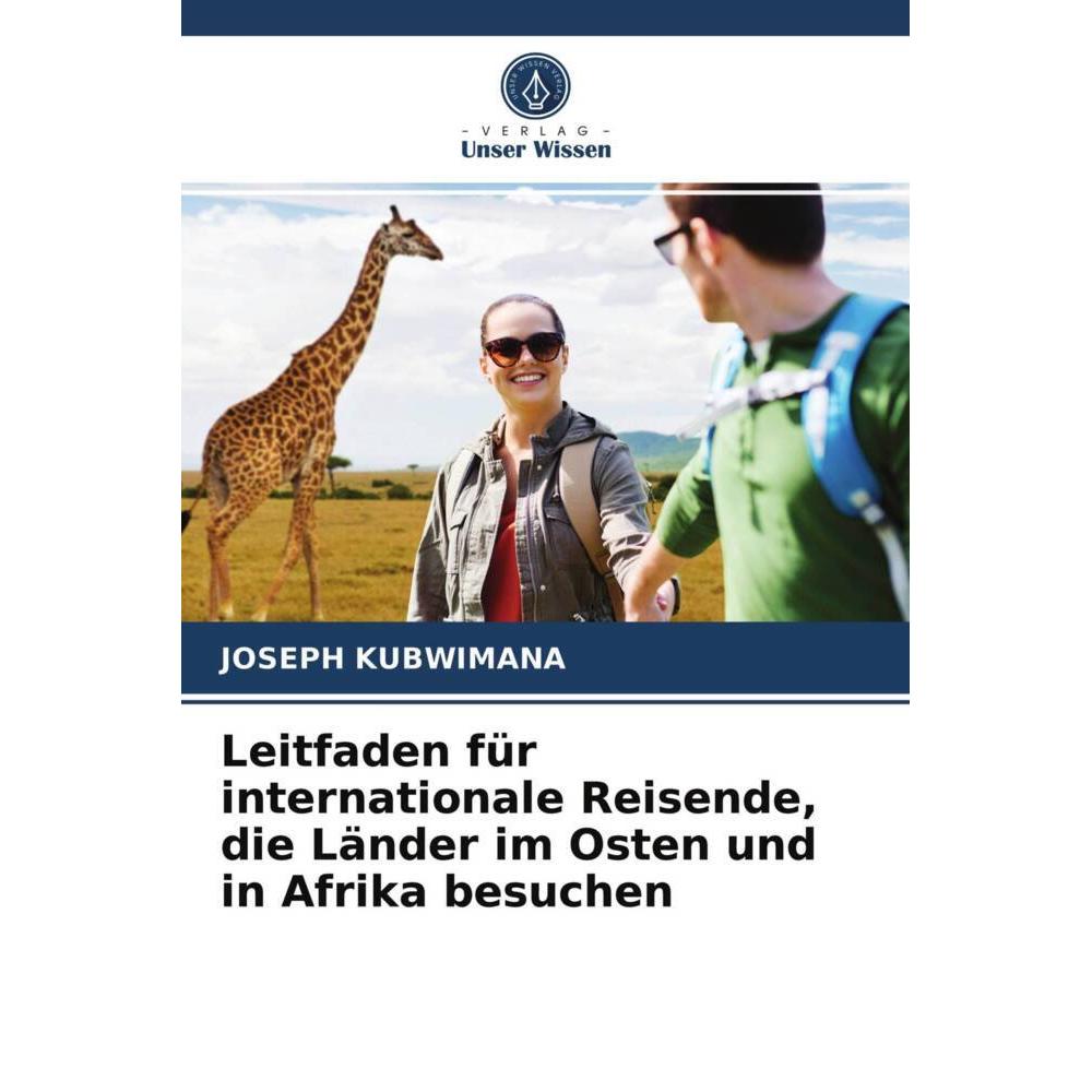 Leitfaden für internationale Reisende, die Länder im Osten und in Afrika besuchen, Ratgeber von Joseph Kubwimana