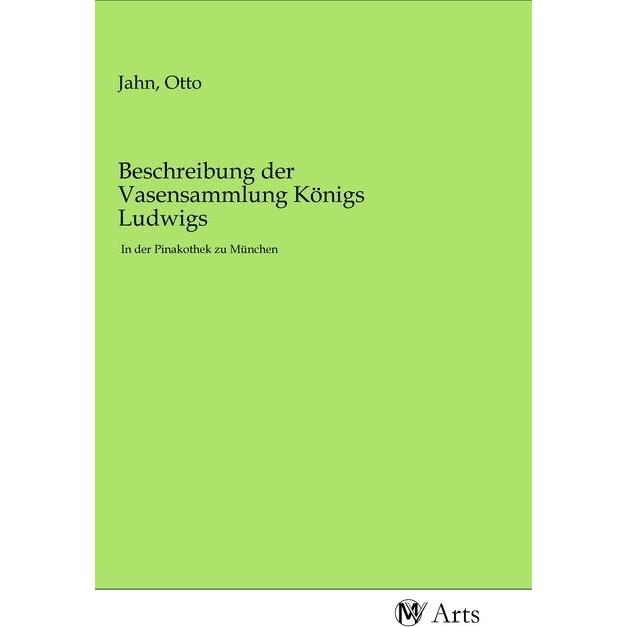 Beschreibung der Vasensammlung Königs Ludwigs, Fachbücher von Otto Jahn