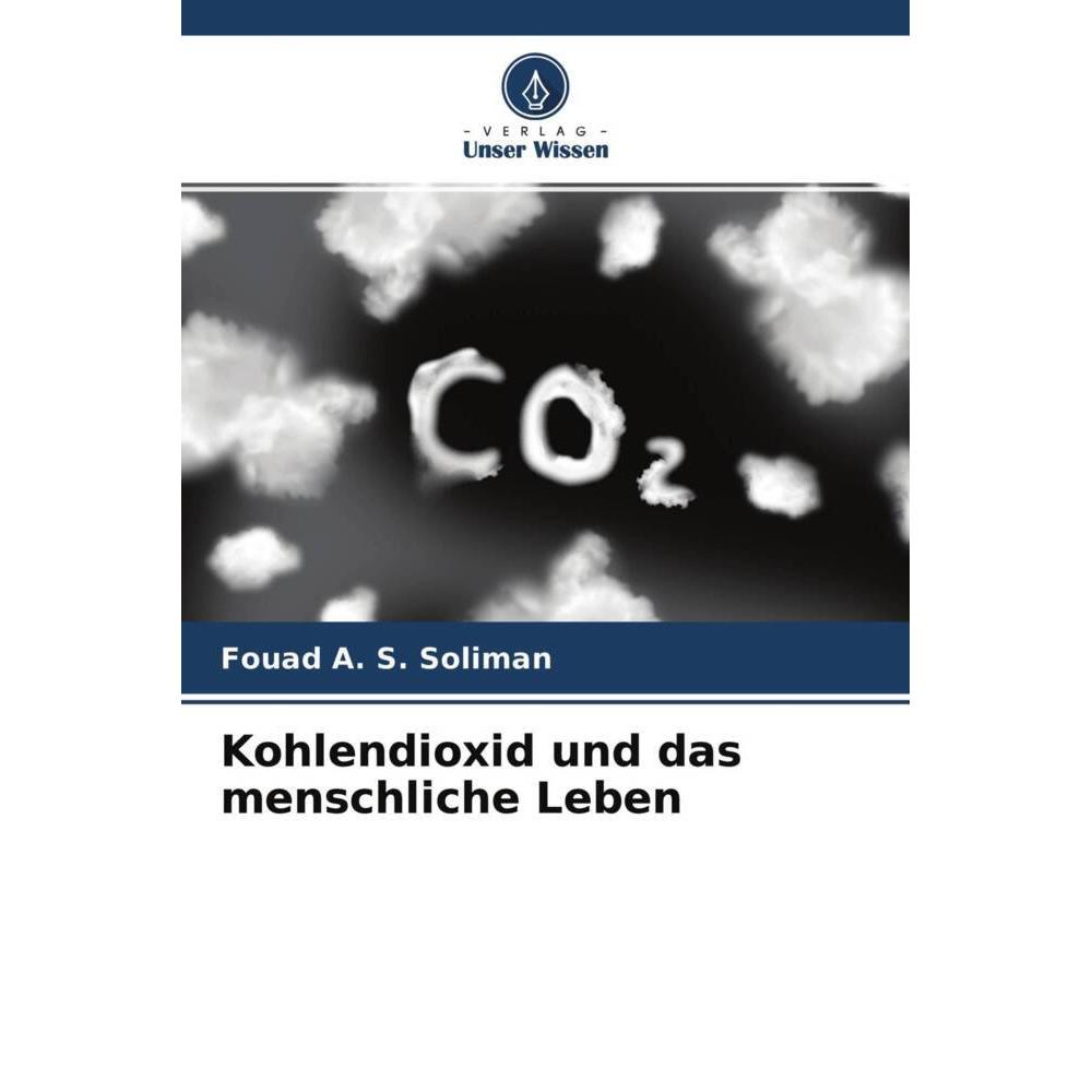 Kohlendioxid und das menschliche Leben, Fachbücher von Fouad A. S. Soliman