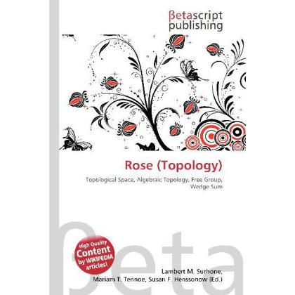 Rose (Topology), Fachbücher von Lambert M. Surhone, Mariam T. Tennoe, Susan F. Henssonow
